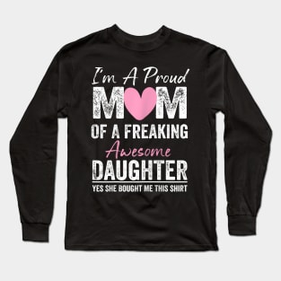 I'M A Proud Mother Of A Freaking Awesome Daughter Long Sleeve T-Shirt